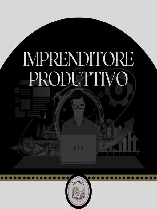 Title details for Imprenditore produttivo by LIBROTEKA - Available